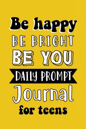 Be Happy Be Bright Be You: Daily Prompt Journal for Teens Boys Creative Writing for Happiness Self-Confidence and Self-Discovery Fun Libs