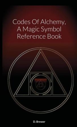 Codes Of Alchemy A Magic Symbol Reference Book