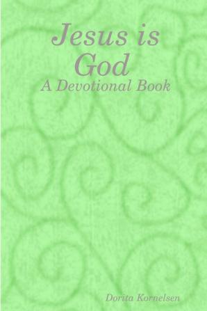 Jesus is God (A Devotional Book)