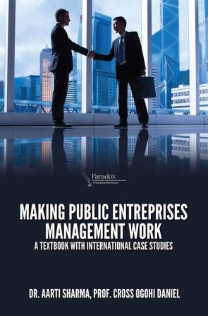 Making Public Entreprises Management Work: A Textbook With International Case Studies