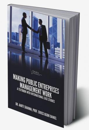 Making Public Entreprises Management Work: A Textbook With International Case Studies