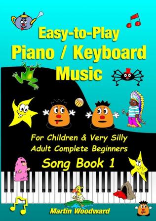 Easy-to-Play Piano / Keyboard Music For Children & Very Silly Adult Complete Beginners Song Book 1