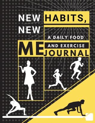 New habits New Me - A Daily Food and Exercise Journal: Fitness Tracker to Cultivate a Better You (85 x 11) Large Size