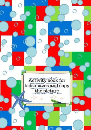 Activity book for kids: mazes and copy the picture