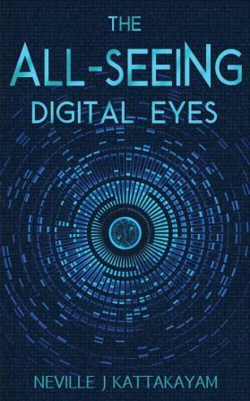 The All Seeing Digital Eyes: A Guide to Privacy Security & Literacy!