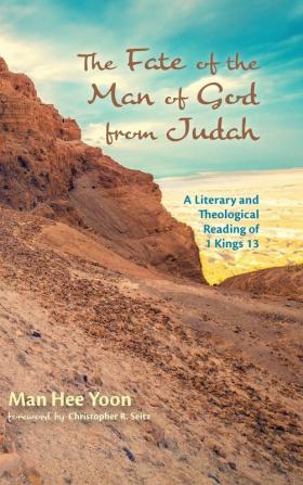 The Fate of the Man of God from Judah: A Literary and Theological Reading of 1 Kings 13