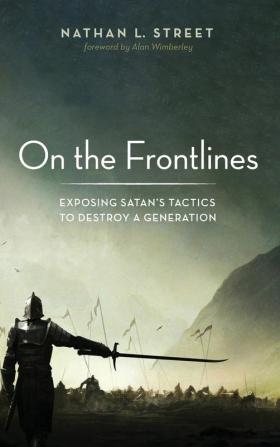 On the Frontlines: Exposing Satan's Tactics to Destroy a Generation