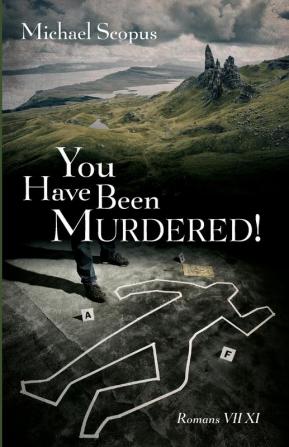 You Have Been Murdered!: Romans VII XI