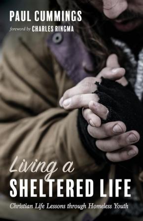 Living a Sheltered Life: Christian Life Lessons Through Homeless Youth