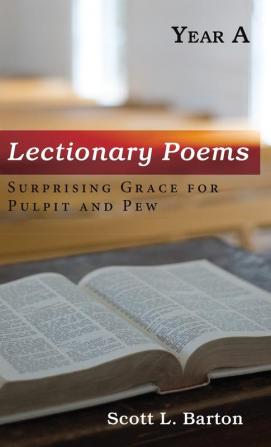 Lectionary Poems Year A: Surprising Grace for Pulpit and Pew