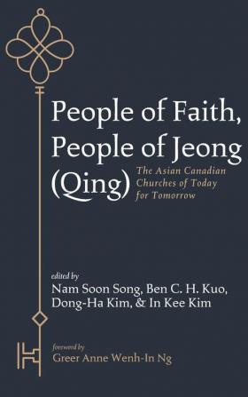 People of Faith People of Jeong (Qing): The Asian Canadian Churches of Today for Tomorrow