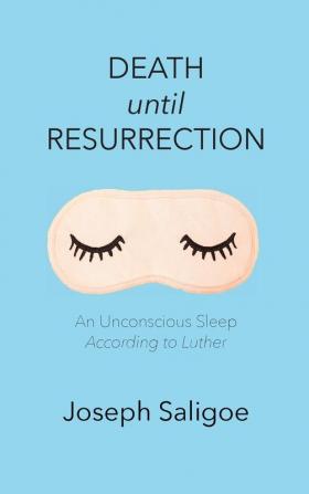 Death until Resurrection: An Unconscious Sleep According to Luther