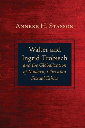 Walter and Ingrid Trobisch and the Globalization of Modern Christian Sexual Ethics