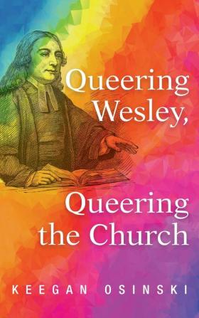 Queering Wesley Queering the Church