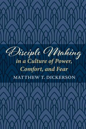 Disciple Making in a Culture of Power Comfort and Fear