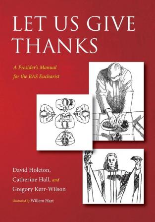 Let Us Give Thanks: A Presider's Manual for the Bas Eucharist