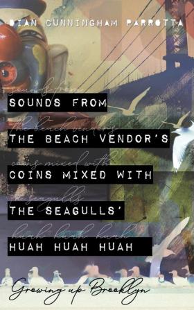 Sounds from the Beach Vendor's Coins Mixed with the Seagulls' Huah Huah Huah: Growing Up Brooklyn