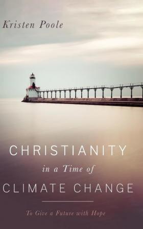 Christianity in a Time of Climate Change: To Give a Future with Hope