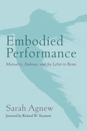 Embodied Performance: Mutuality Embrace and the Letter to Rome