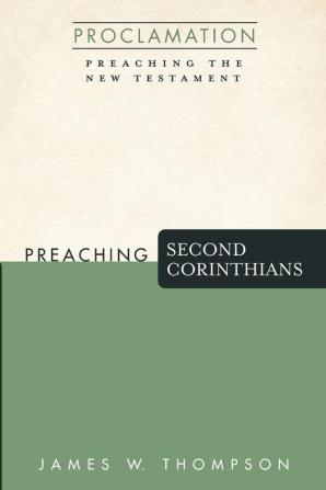 Preaching Second Corinthians (Proclamation: Preaching the New Testament)