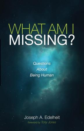 What Am I Missing?: Questions about Being Human