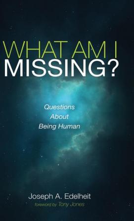 What Am I Missing?: Questions about Being Human