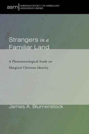 Strangers in a Familiar Land: A Phenomenological Study on Marginal Christian Identity: 45 (American Society of Missiology Monograph)