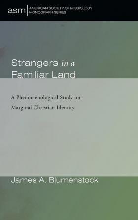 Strangers in a Familiar Land: A Phenomenological Study on Marginal Christian Identity: 45 (American Society of Missiology Monograph)