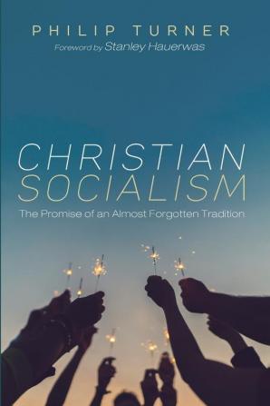 Christian Socialism: The Promise of an Almost Forgotten Tradition