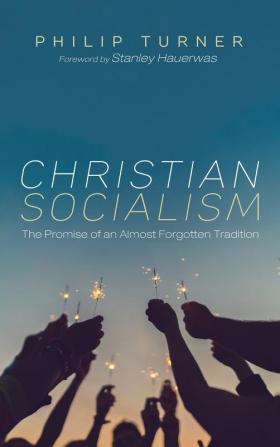 Christian Socialism: The Promise of an Almost Forgotten Tradition