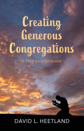 Creating Generous Congregations: A Step-By-Step Guide