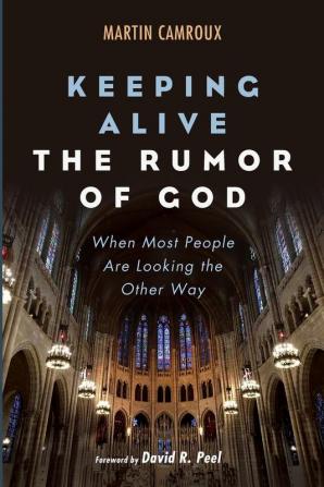 Keeping Alive the Rumor of God: When Most People Are Looking the Other Way