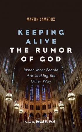 Keeping Alive the Rumor of God: When Most People Are Looking the Other Way