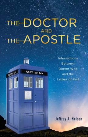 The Doctor and the Apostle: Intersections Between Doctor Who and the Letters of Paul