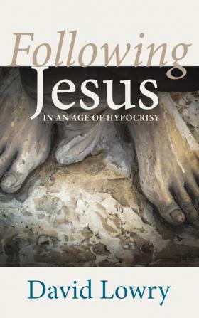 Following Jesus: In an Age of Hypocrisy