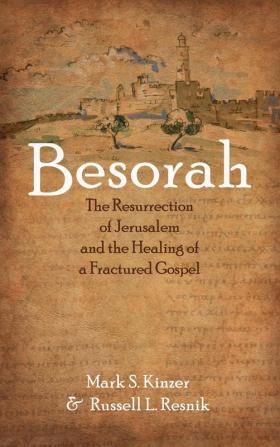 Besorah: The Resurrection of Jerusalem and the Healing of a Fractured Gospel