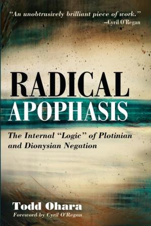 Radical Apophasis: The Internal "Logic" of Plotinian and Dionysian Negation