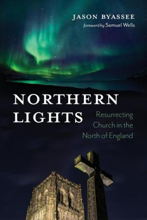 Northern Lights: Resurrecting Church in the North of England