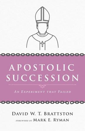 Apostolic Succession: An Experiment That Failed