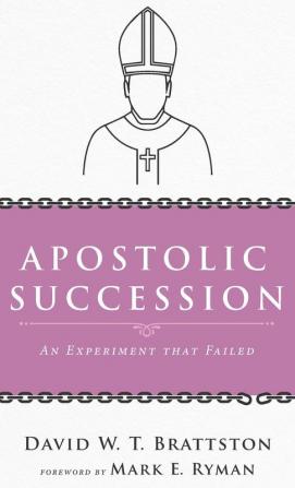 Apostolic Succession: An Experiment That Failed