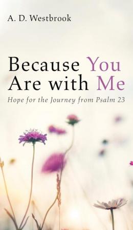 Because You Are with Me: Hope for the Journey from Psalm 23