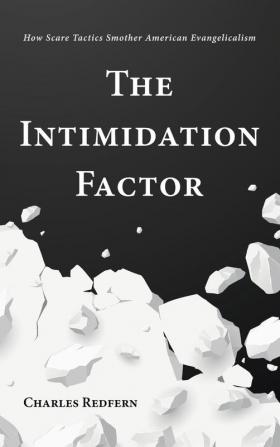 The Intimidation Factor: How Scare Tactics Smother American Evangelicalism