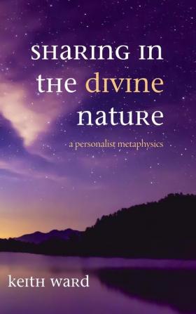 Sharing in the Divine Nature: A Personalist Metaphysics