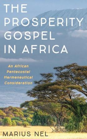 The Prosperity Gospel in Africa: An African Pentecostal Hermeneutical Consideration