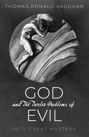 God and The Twelve Problems of Evil: Into Great Mystery