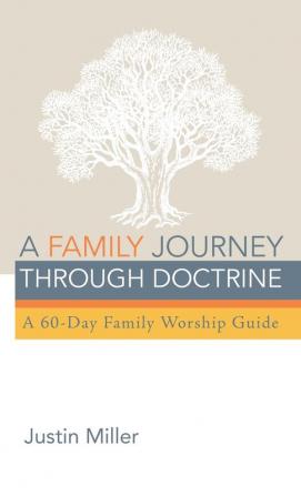 A Family Journey Through Doctrine: A 60-Day Family Worship Guide