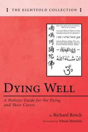 Dying Well: A Holistic Guide for the Dying and Their Carers (The Eightfold Collection)