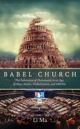 Babel Church: The Subversion of Christianity in an Age of Mass Media Globalization and #Metoo