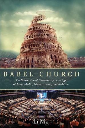 Babel Church: The Subversion of Christianity in an Age of Mass Media Globalization and #Metoo