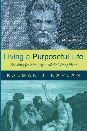 Living a Purposeful Life: Searching for Meaning in All the Wrong Places